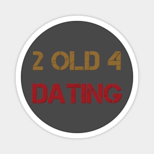 2 old 4 dating Magnet
